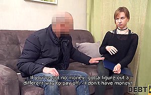 Debt4k. cutie lost a job and now has only one currency her teen body to pay the debt
